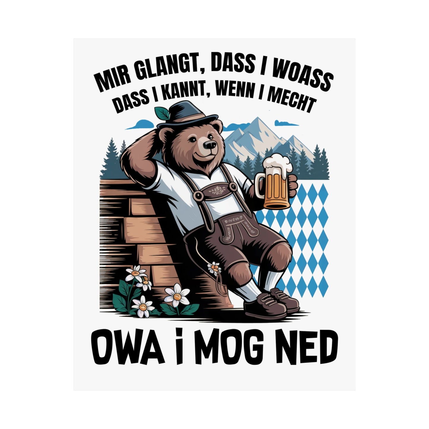 Echt Bayrisch Poster: Owa i mog ned
