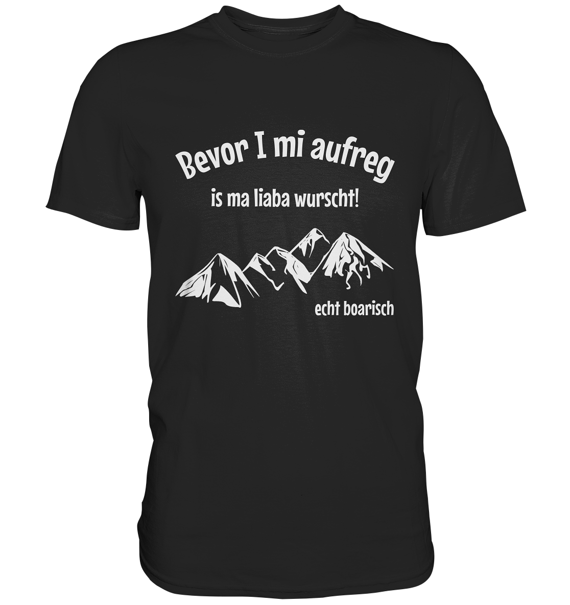 Schwarzes T-Shirt mit der Aufschrift „Bevor I mi aufreg, is ma liaba wurscht!“