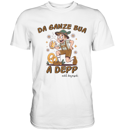 Da ganze Bua a Depp – Bayerischer Spruch mit Bazi Motiv – T-Shirt
