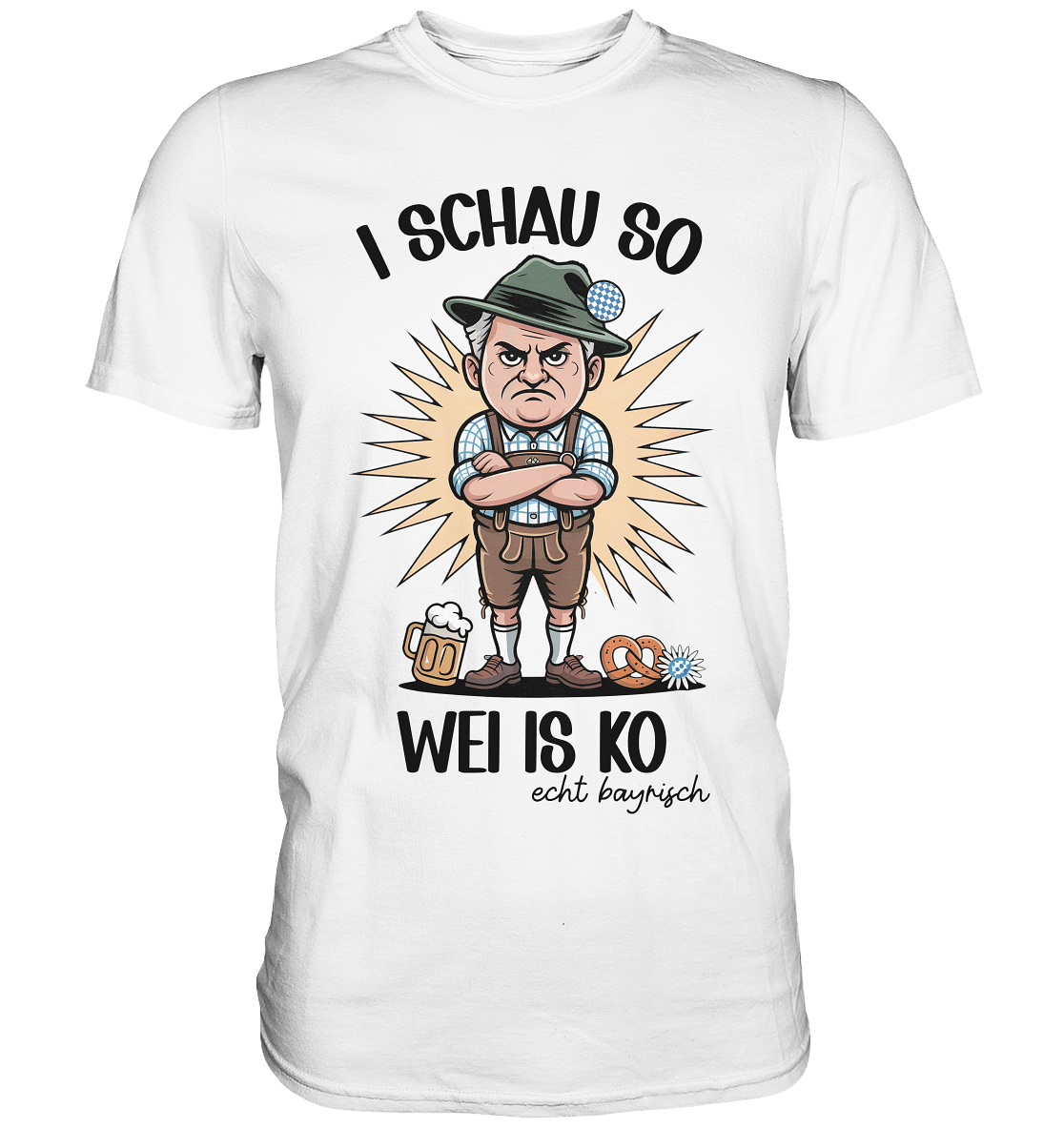 Weißes T-Shirt mit der Aufschrift „I schau so wei is ko“ und grummelig dreinschauendem Bayer