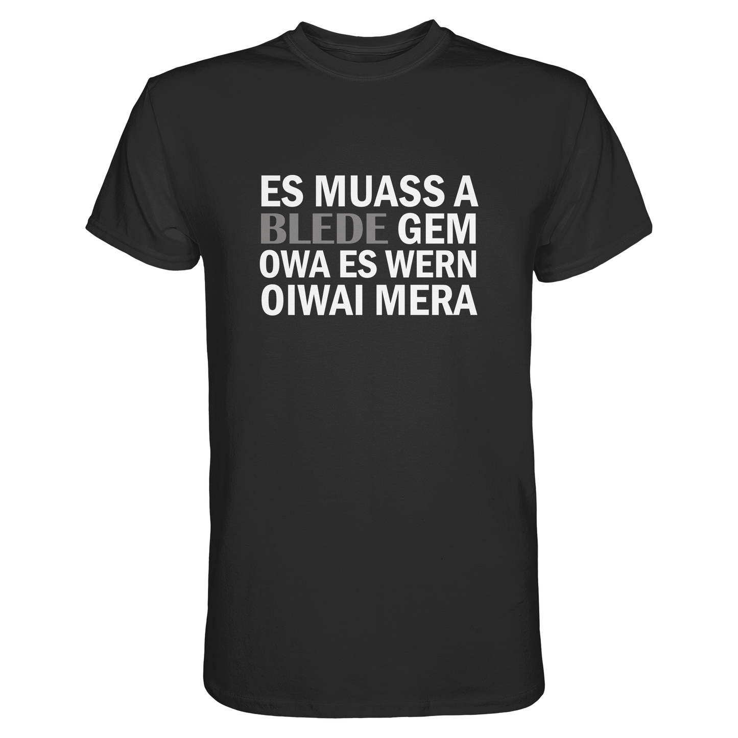 Schwarzes T-Shirt mit weißem Text „Es muass a blede gem. Owa es wern oiwai mehr“