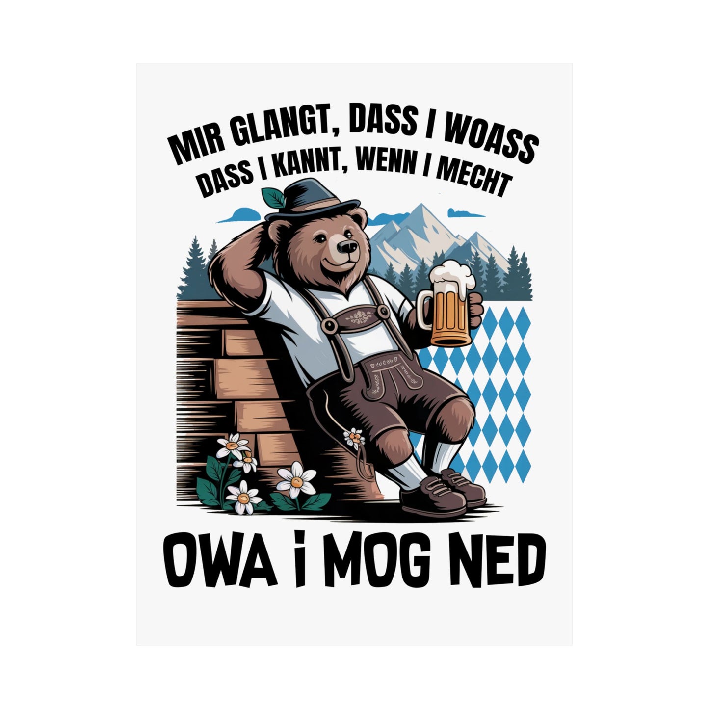 Echt Bayrisch Poster: Owa i mog ned